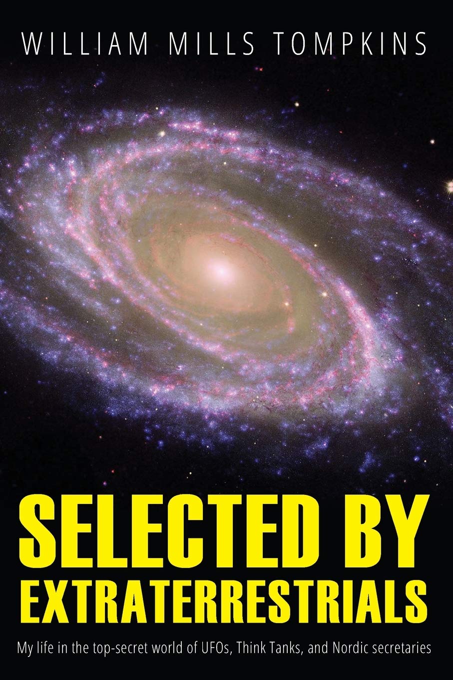 Selected by Extraterrestrials: My life in the top secret world of UFOs, thinktanks and Nordic secretaries,New