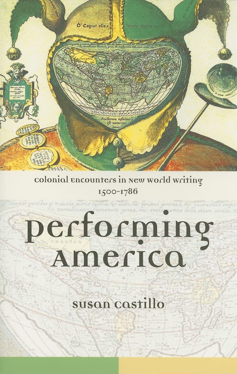 Colonial Encounters in New World Writing, 15001786: Performing America,New