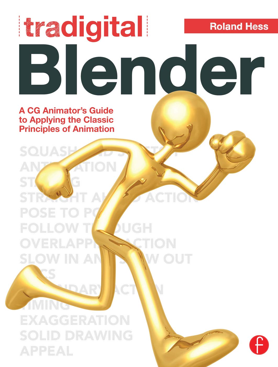 Tradigital Blender: A CG Animator's Guide to Applying the Classic Principles of Animation,Used