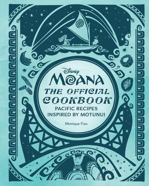 Disney Moana: The Official Cookbook: Pacific Recipes Inspired By Motunui