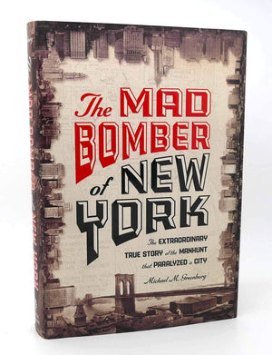 The Mad Bomber of New York: The Extraordinary True Story of the Manhunt That Paralyzed a City,Used