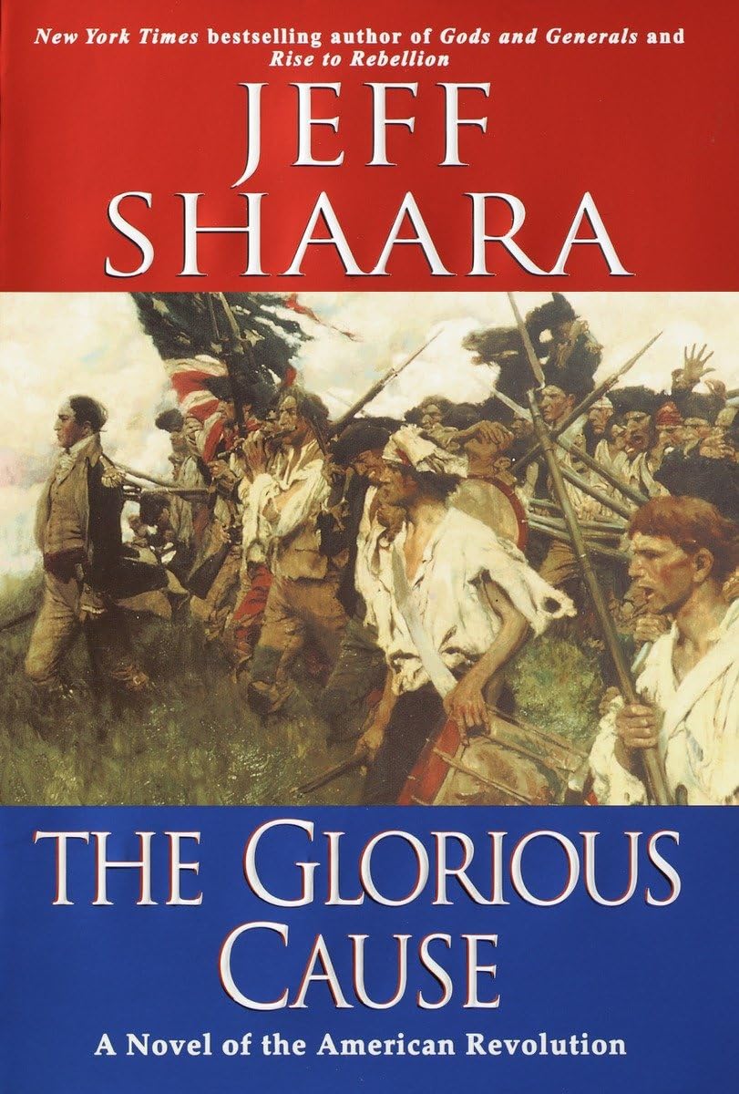 The Glorious Cause: A Novel Of The American Revolution