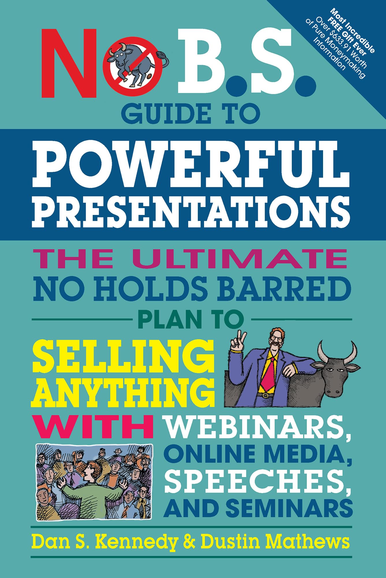 No B.S. Guide To Powerful Presentations: The Ultimate No Holds Barred Plan To Sell Anything With Webinars, Online Media, Speeche