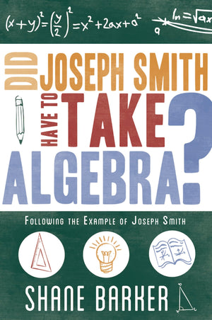 Did Joseph Smith Have To Take Algebra: Following The Example Of Joseph Smith,Used