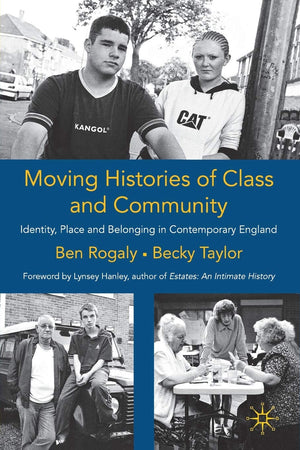 Moving Histories of Class and Community: Identity, Place and Belonging in Contemporary England (Identity Studies in the Social S,Used