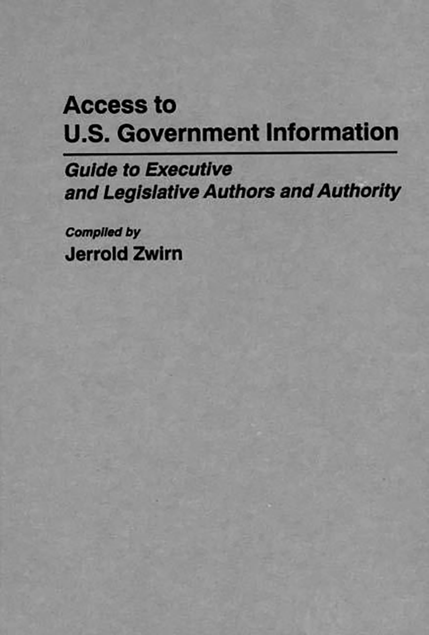 Access To U.S. Government Information: Guide To Executive And Legislative Authors And Authority (Bibliographies And Indexes In L,Used