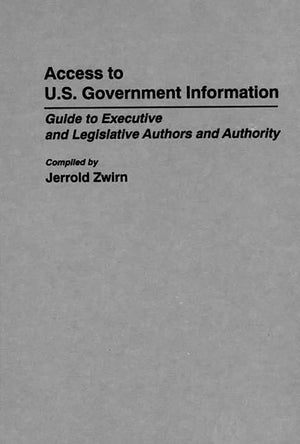 Access To U.S. Government Information: Guide To Executive And Legislative Authors And Authority (Bibliographies And Indexes In L,Used