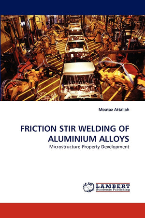 FRICTION STIR WELDING OF ALUMINIUM ALLOYS: MicrostructureProperty Development,Used