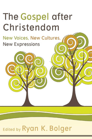 The Gospel After Christendom: New Voices, New Cultures, New Expressions,New