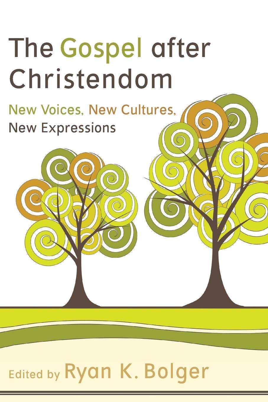 The Gospel After Christendom: New Voices, New Cultures, New Expressions,New
