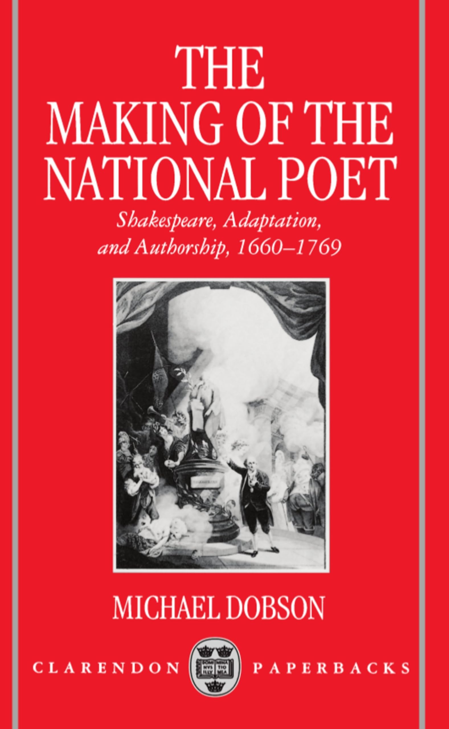 The Making of the National Poet: Shakespeare, Adaptation and Authorship, 16601769 (Clarendon Paperbacks),Used