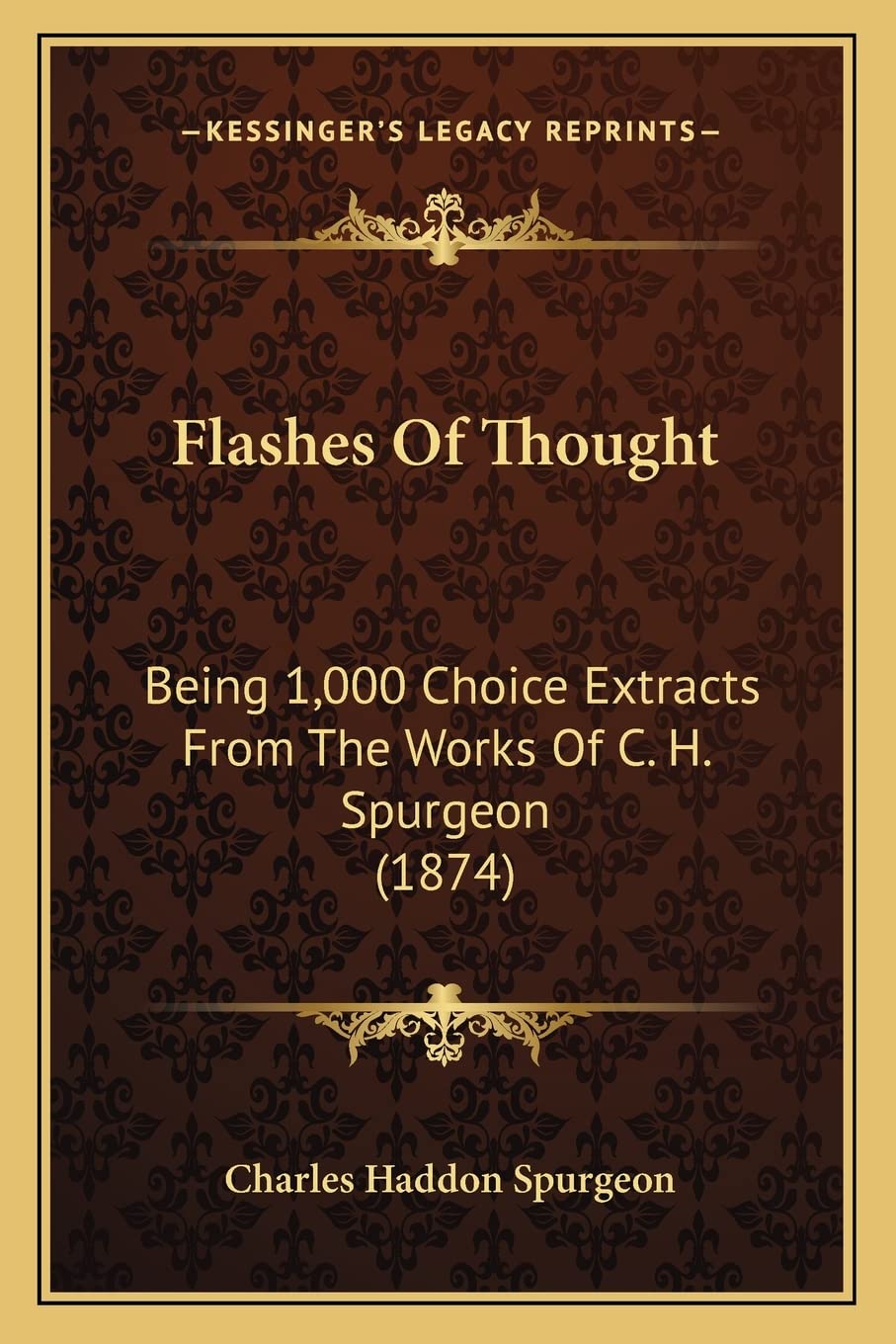 Flashes Of Thought: Being 1,000 Choice Extracts From The Works Of C. H. Spurgeon (1874),New