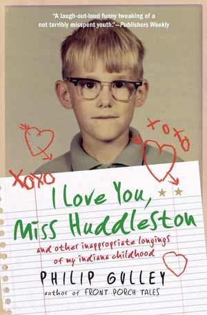 I Love You, Miss Huddleston: and Other Inappropriate Longings of My Indiana Childhood,Used