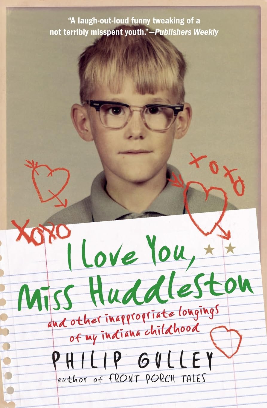 I Love You, Miss Huddleston: and Other Inappropriate Longings of My Indiana Childhood,Used