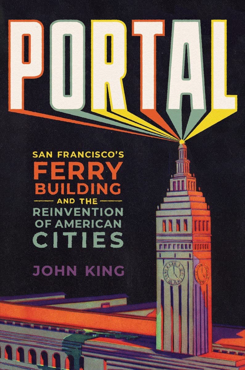 Portal: San Francisco'S Ferry Building And The Reinvention Of American Cities,New