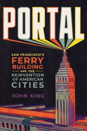 Portal: San Francisco'S Ferry Building And The Reinvention Of American Cities,Used