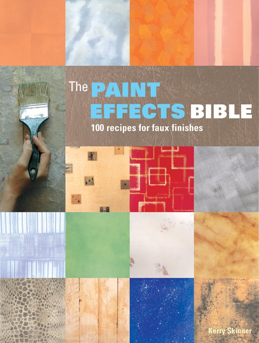The Paint Effects Bible: 100 Recipes for Faux Finishes,New