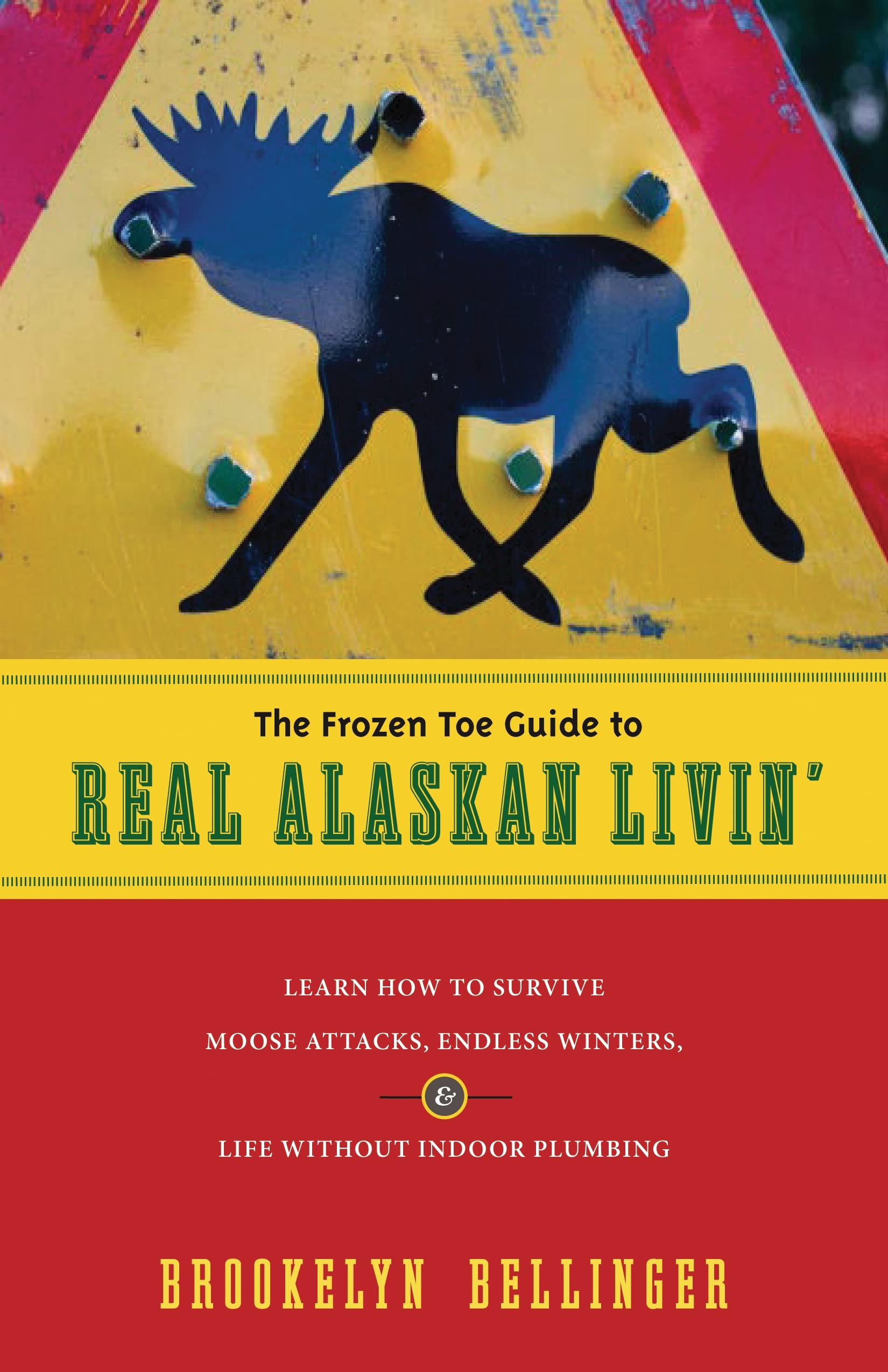 The Frozen Toe Guide to Real Alaskan Livin': Learn How to Survive Moose Attacks, Endless Winters & Life Without Indoor Plumbing,Used