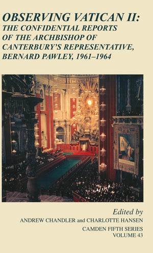 Observing Vatican II: The Confidential Reports of the Archbishop of Canterbury's Representative, Bernard Pawley, 19611964 (Camd,Used