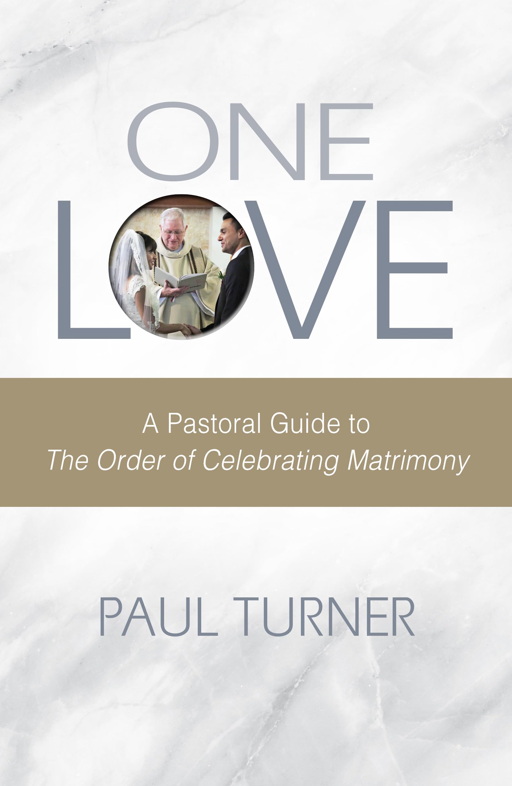 One Love: A Pastoral Guide To The Order Of Celebrating Matrimony,New