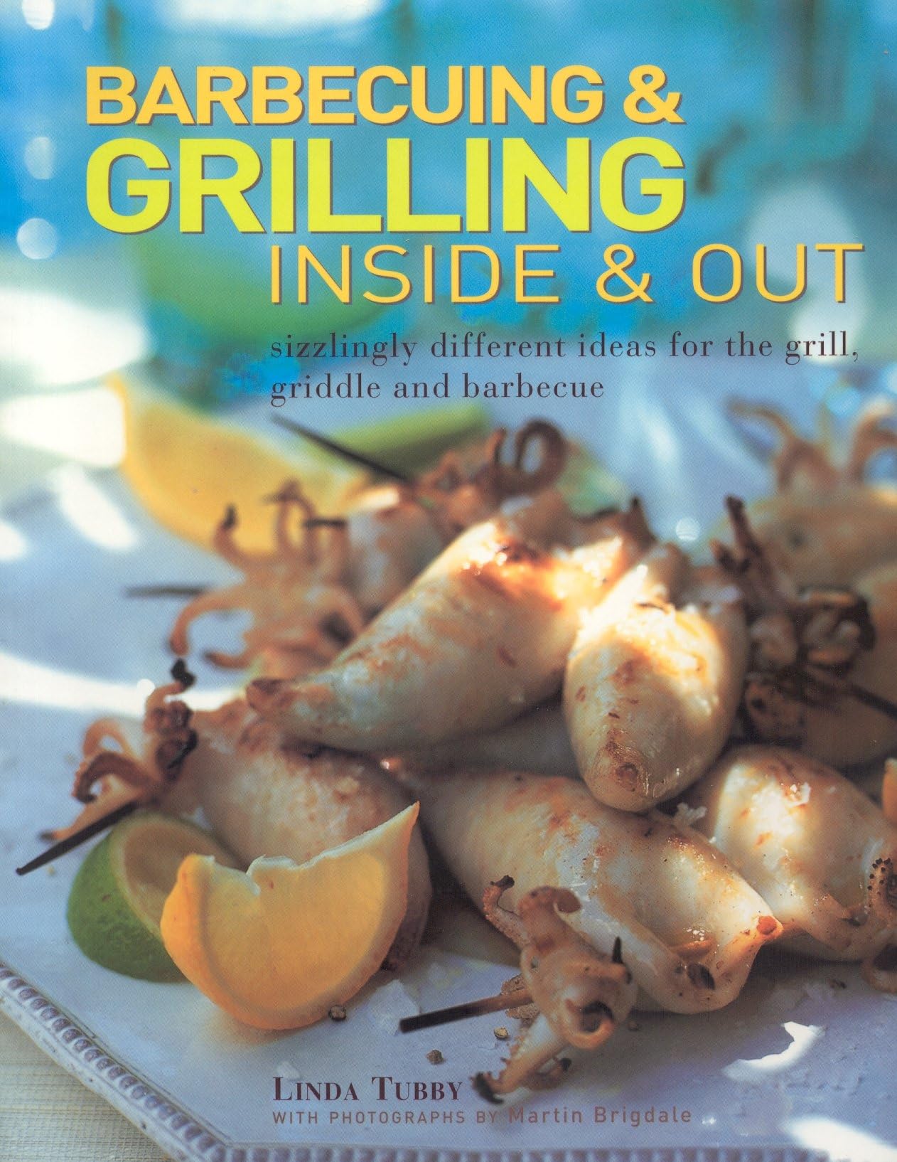Barbecuing & Grilling: Inside and Out: Sizzling different ideas for the grill, griddle and barbeque,Used