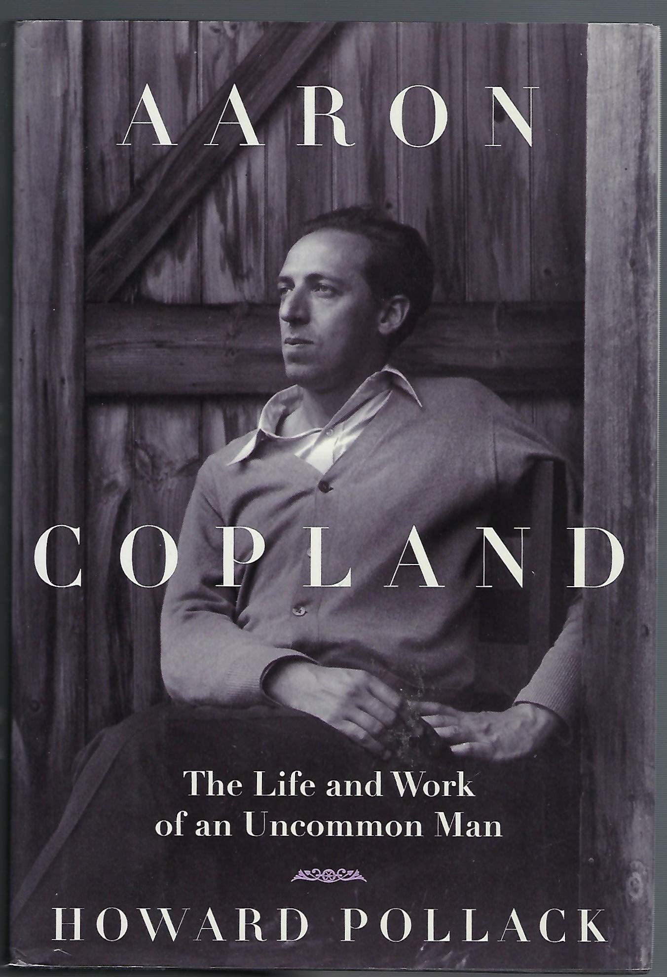 Aaron Copland: The Life & Work of an Uncommon Man,Used