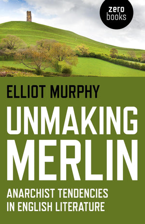 Unmaking Merlin: Anarchist Tendencies in English Literature,Used