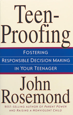 Teenproofing Fostering Responsible Decision Making In Your Teenager (Volume 10)