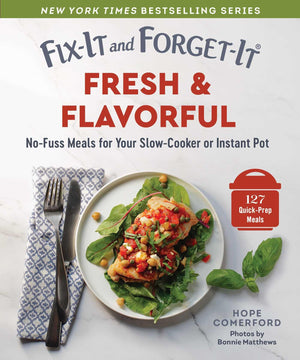FixIt And ForgetIt Fresh & Flavorful: NoFuss Meals For Your SlowCooker Or Instant Pot