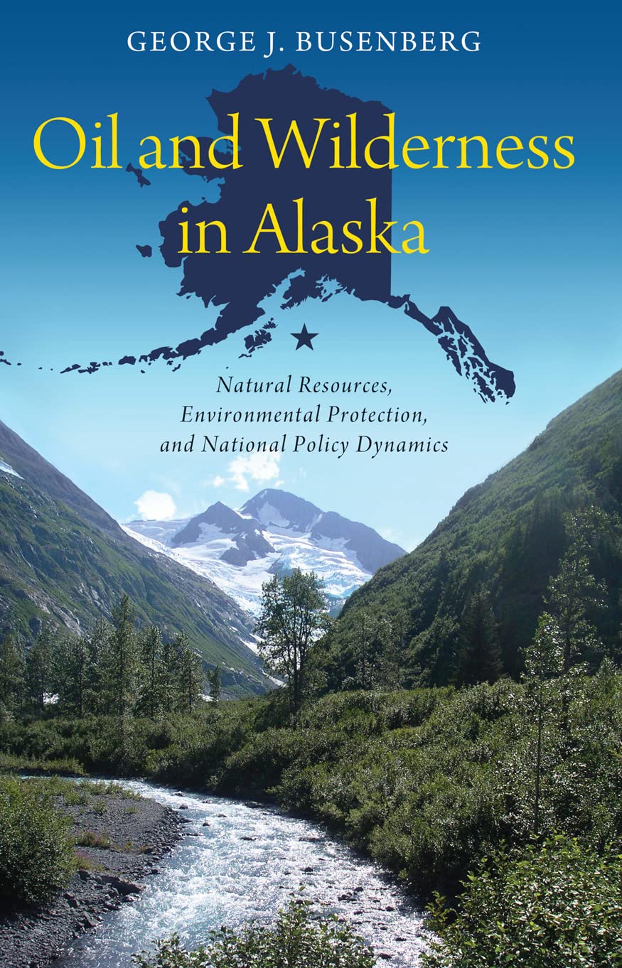 Oil and Wilderness in Alaska: Natural Resources, Environmental Protection, and National Policy Dynamics (American Government and,Used