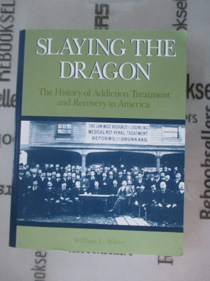 Slaying the Dragon: The History of Addiction Treatment and Recovery in America