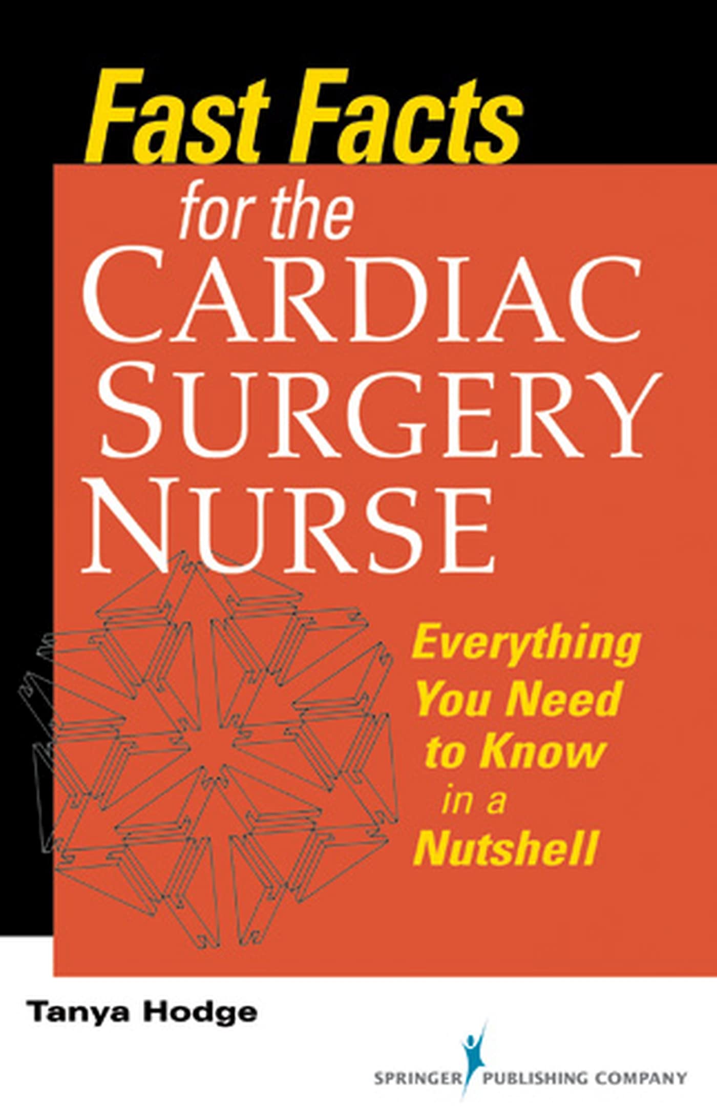 Fast Facts For The Cardiac Surgery Nurse: Everything You Need To Know In A Nutshell,New