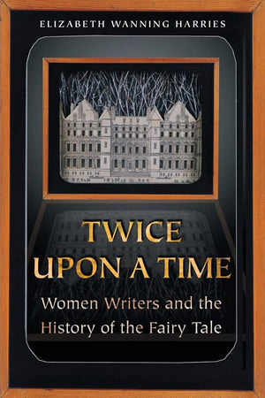 Twice Upon A Time: Women Writers And The History Of The Fairy Tale,Used