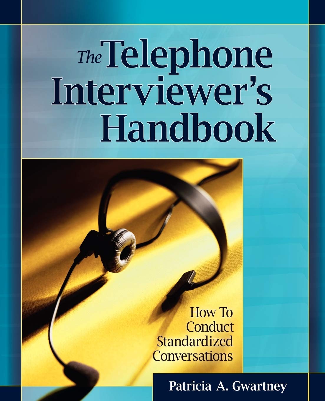 The Telephone Interviewer's Handbook: How to Conduct Standardized Conversations,New