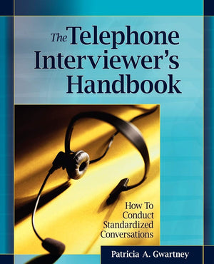 The Telephone Interviewer's Handbook: How to Conduct Standardized Conversations,New