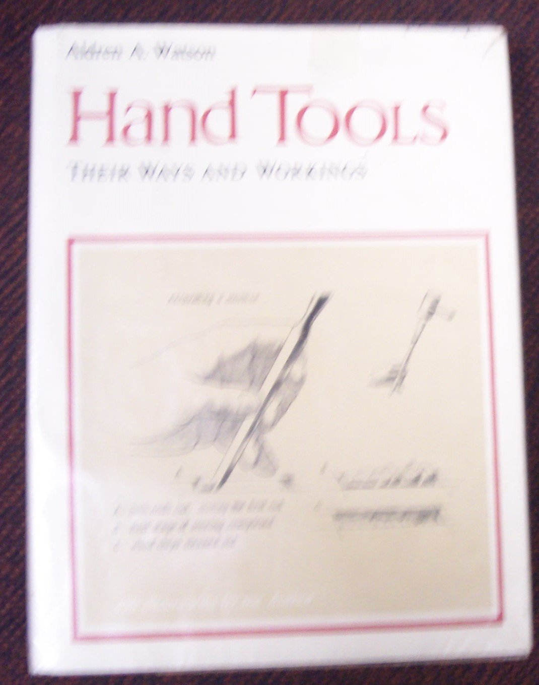 Hand Tools: Their Ways And Workings,New