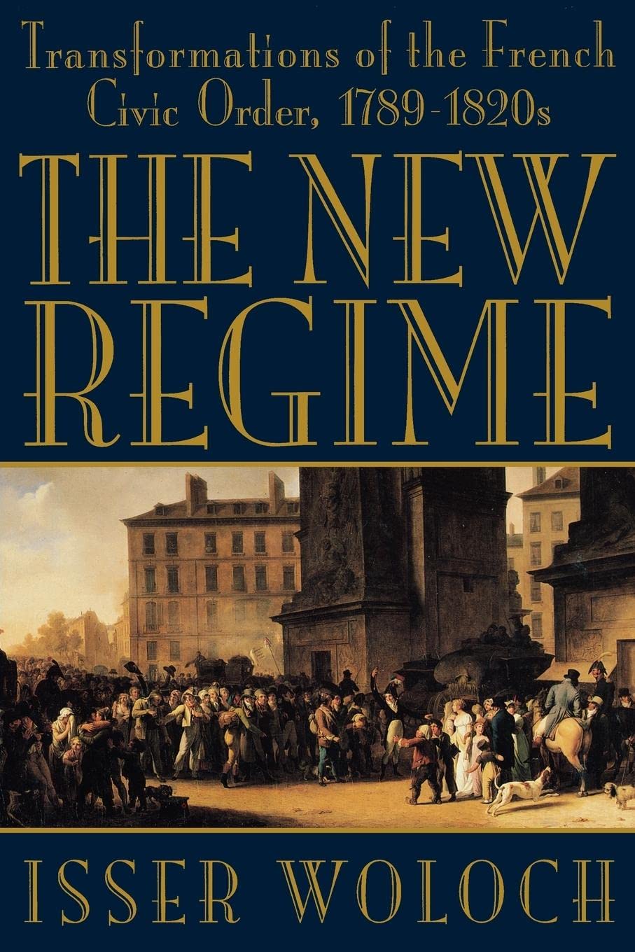 The New Regime: Transformations of the French Civic Order, 17891820s,New