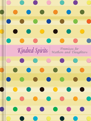 Kindred Spirits: Promises For Mothers And Daughters