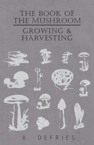 The Book of the Mushroom: Growing & Harvesting,Used
