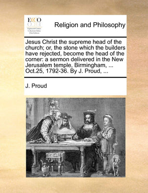Jesus Christ the supreme head of the church; or, the stone which the builders have rejected, become the head of the corner: a se,Used