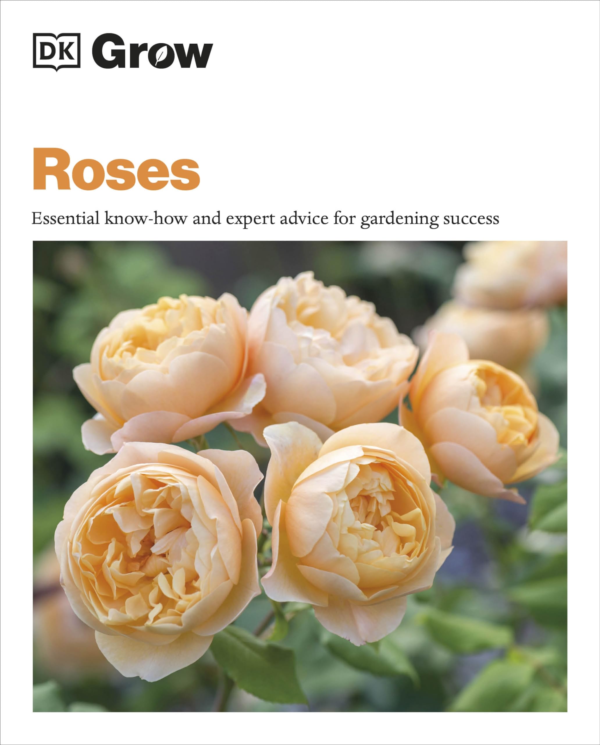 Grow Roses: Essential Knowhow And Expert Advice For Gardening Success (Dk Grow),New
