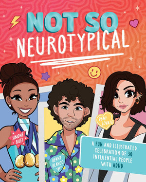Not So Neurotypical: A Fun And Illustrated Celebration Of 30 Influential People With Adhd