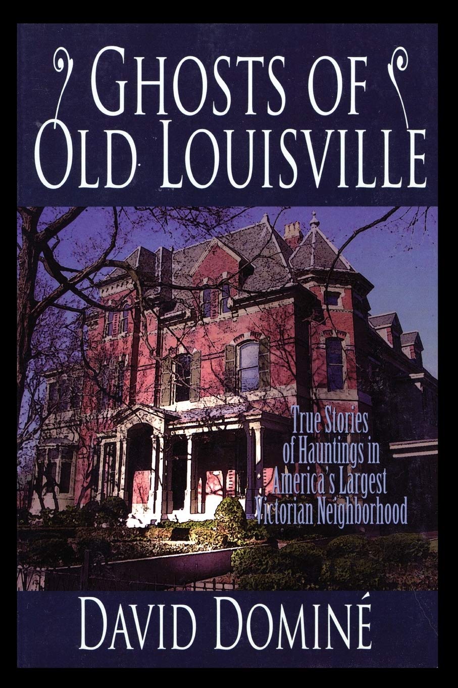 Ghosts Of Old Louisville: True Stories Of Hauntings In America'S Largest Victorian Neighborhood,Used