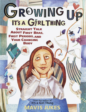 Growing Up: It'S A Girl Thing: Straight Talk About First Bras, First Periods, And Your Changing Body,New