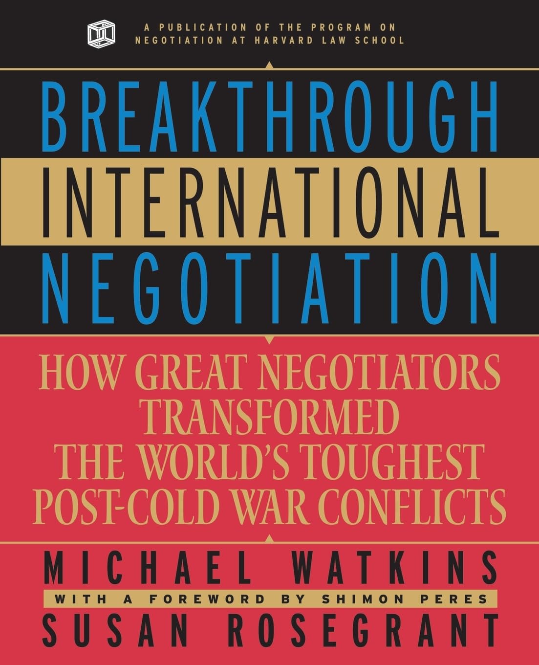 Breakthrough International Negotiation: How Great Negotiators Transformed the Worlds Toughest PostCold War Conflicts