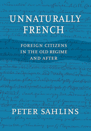 Unnaturally French: Foreign Citizens in the Old Regime and After,Used