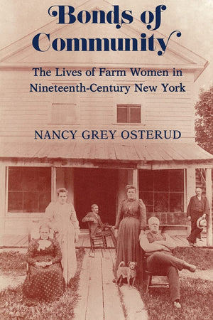 Bonds of Community: The Lives of Farm Women in NineteenthCentury New York,Used