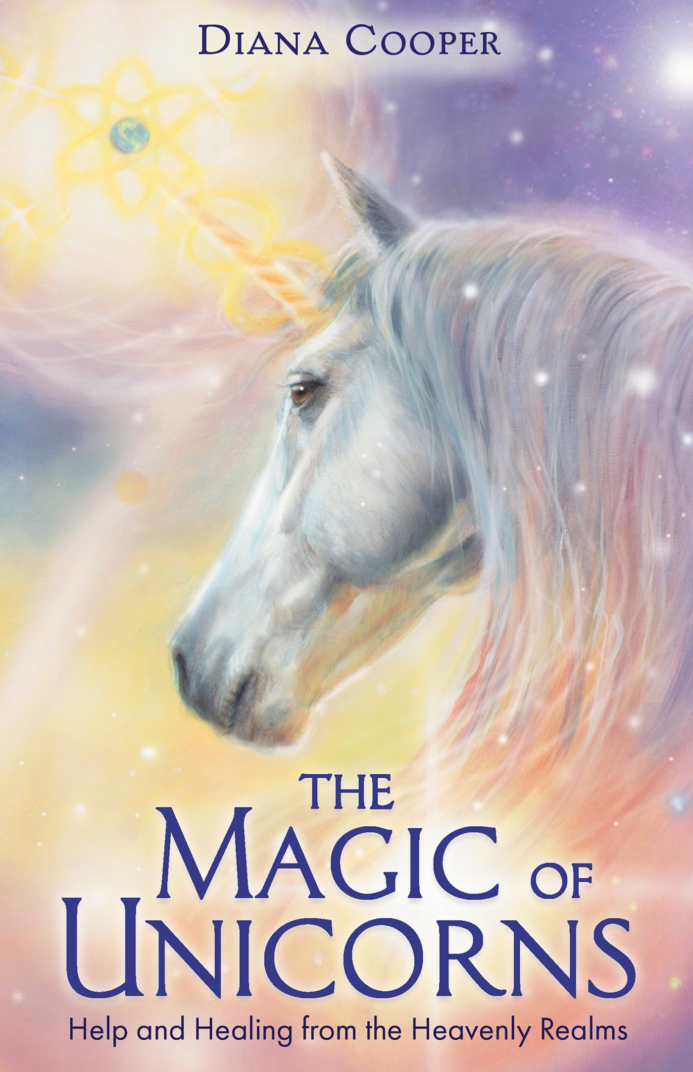 The Magic of Unicorns: Help and Healing from the Heavenly Realms,Used
