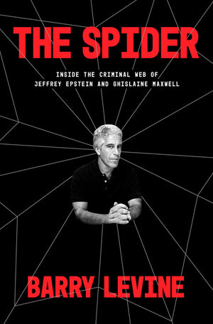 The Spider: Inside The Criminal Web Of Jeffrey Epstein And Ghislaine Maxwell,New
