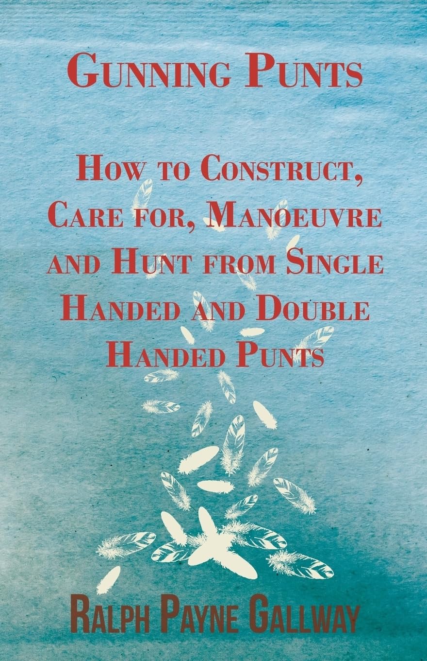 Gunning Punts  How To Construct, Care For, Manoeuvre And Hunt From Single Handed And Double Handed Punts,Used